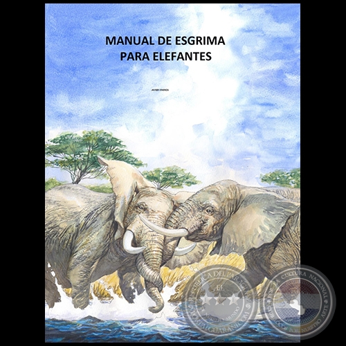 MANUAL DE ESGRIMA PARA ELEFANTES - Autor: JAVIER VIVEROS - Año 2012